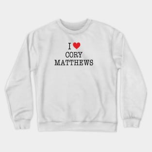 I Love Cory Matthews Shirt - Boy Meets World Crewneck Sweatshirt